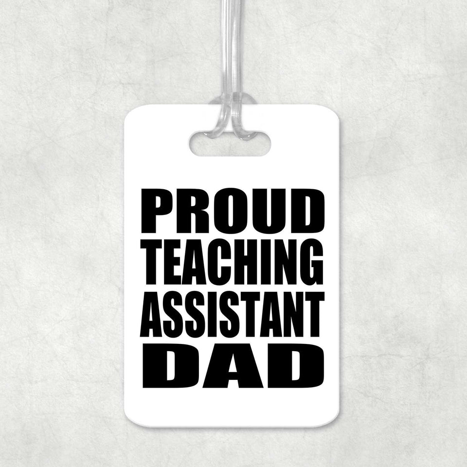Proud Teaching Assistant Dad - Luggage Bag Tag