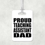 Proud Teaching Assistant Dad - Luggage Bag Tag