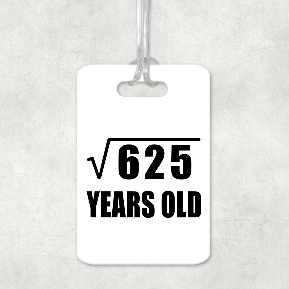 25th Birthday Square Root of 625 Years Old - Luggage Bag Tag