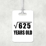 25th Birthday Square Root of 625 Years Old - Luggage Bag Tag