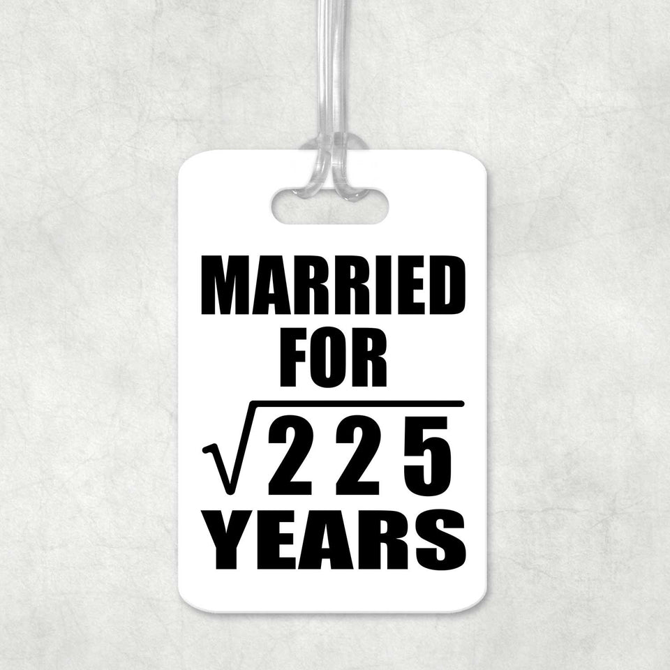 15th Anniversary Married For Square Root of 225 Years - Luggage Bag Tag