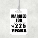 15th Anniversary Married For Square Root of 225 Years - Luggage Bag Tag