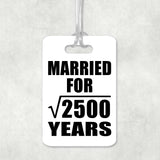 50th Anniversary Married For Square Root of 2500 Years - Luggage Bag Tag