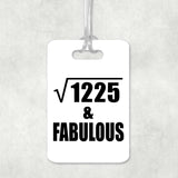 35th Birthday Square Root of 1225 & Fabulous - Luggage Bag Tag