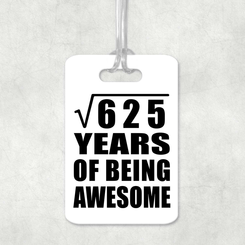 25th Birthday Square Root of 625 Years of Being Awesome - Luggage Bag Tag