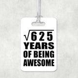 25th Birthday Square Root of 625 Years of Being Awesome - Luggage Bag Tag