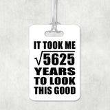 75th Birthday Took Square Root of 5625 Years To Look Good - Luggage Bag Tag
