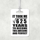 25th Birthday Took Square Root of 625 Years To Awesome - Luggage Bag Tag