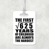 25th Birthday Square Root of 625 Years of Childhood - Luggage Bag Tag