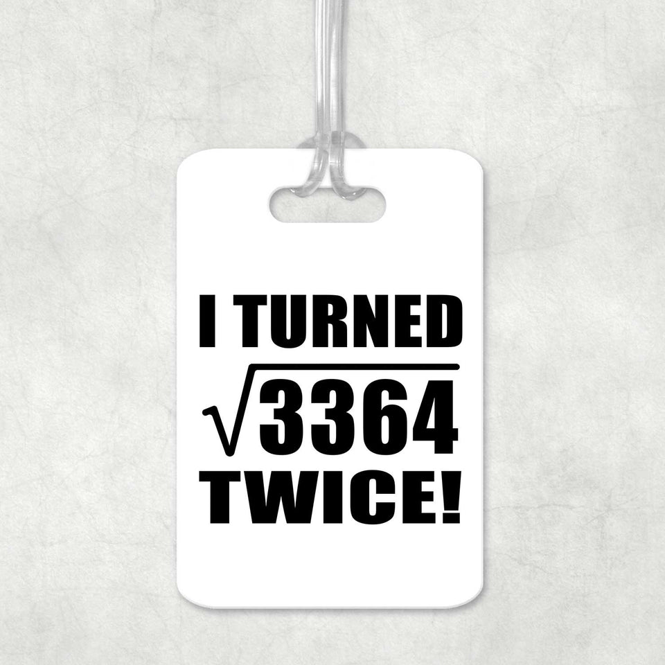 116th Birthday I Turned Square Root of 3364 Twice - Luggage Bag Tag