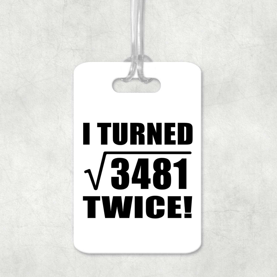 118th Birthday I Turned Square Root of 3481 Twice - Luggage Bag Tag