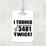 118th Birthday I Turned Square Root of 3481 Twice - Luggage Bag Tag