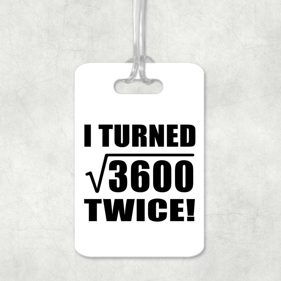 120th Birthday I Turned Square Root of 3600 Twice - Luggage Bag Tag