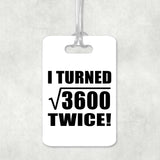 120th Birthday I Turned Square Root of 3600 Twice - Luggage Bag Tag