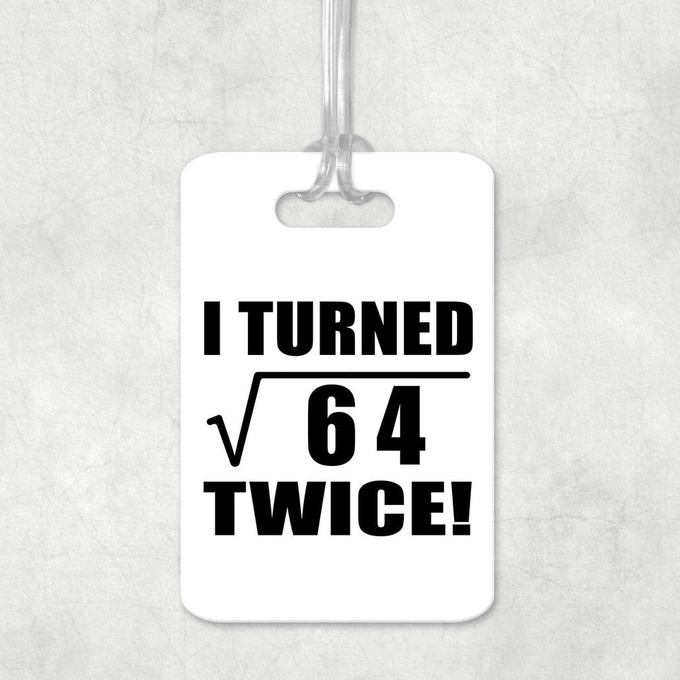 16th Birthday I Turned Square Root of 64 Twice - Luggage Bag Tag