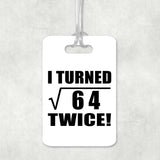 16th Birthday I Turned Square Root of 64 Twice - Luggage Bag Tag