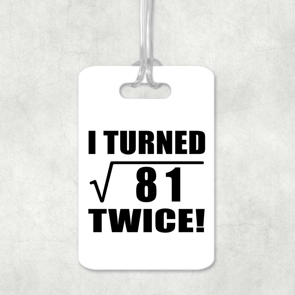 18th Birthday I Turned Square Root of 81 Twice - Luggage Bag Tag