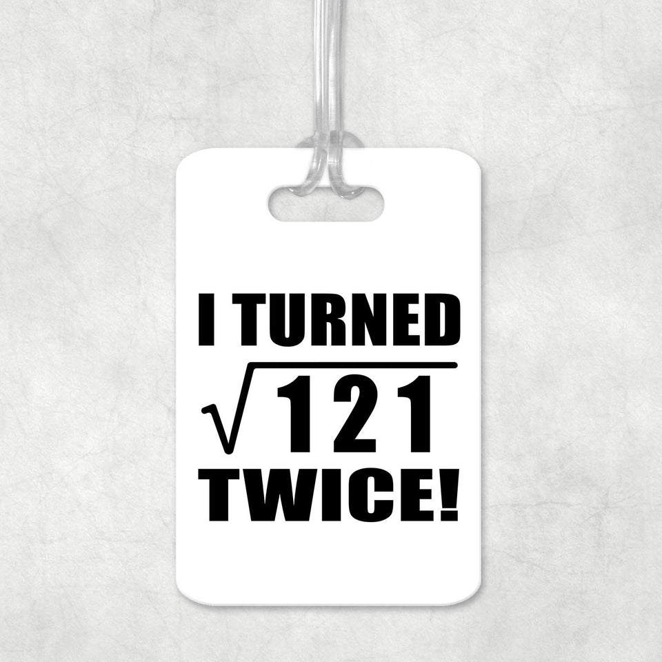 22nd Birthday I Turned Square Root of 121 Twice - Luggage Bag Tag