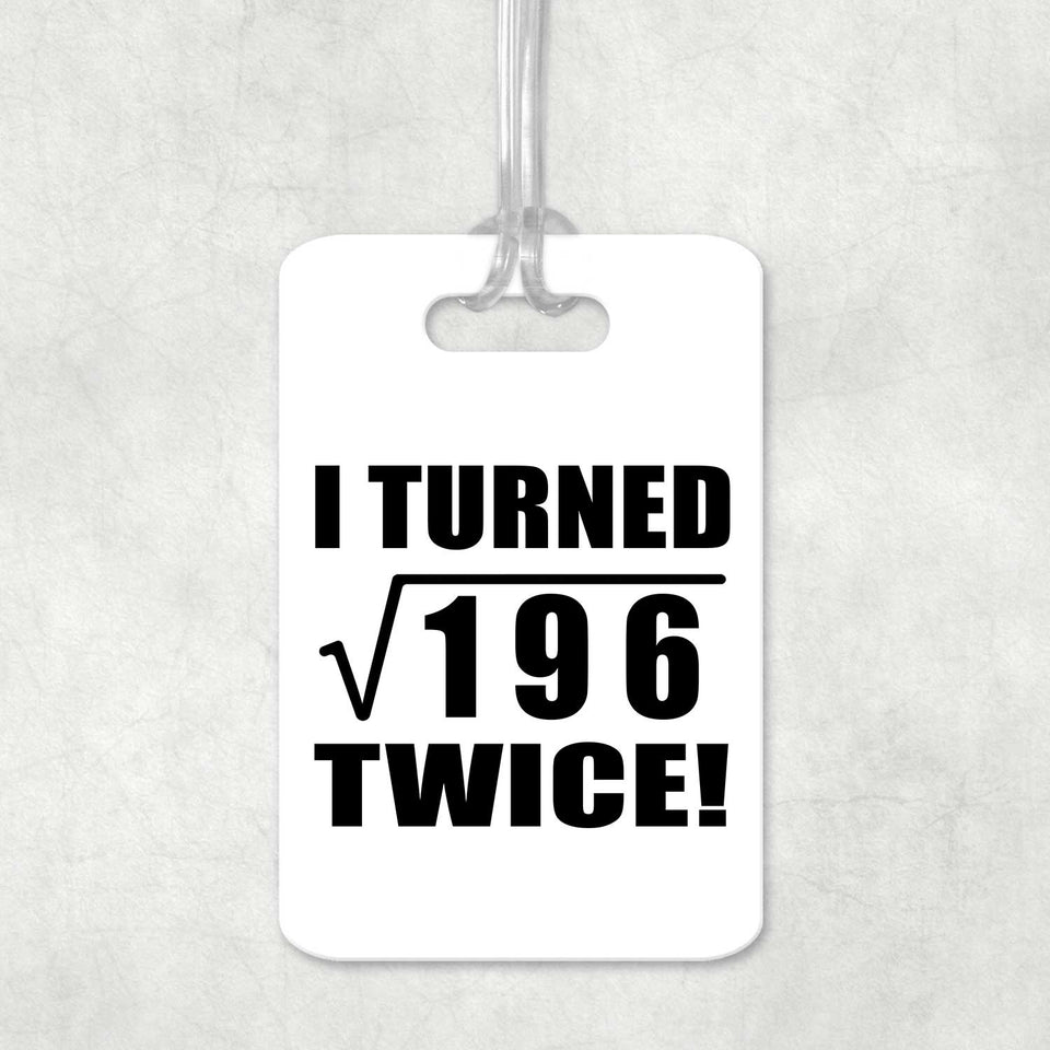 28th Birthday I Turned Square Root of 196 Twice - Luggage Bag Tag