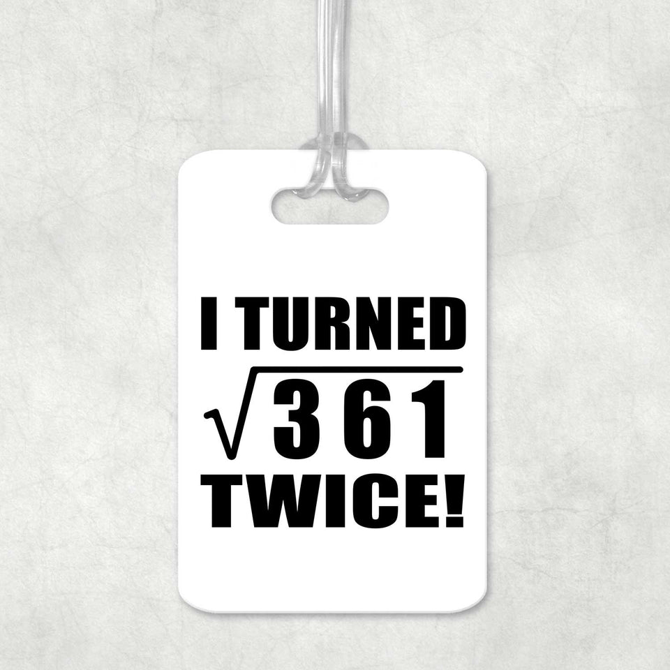38th Birthday I Turned Square Root of 361 Twice - Luggage Bag Tag