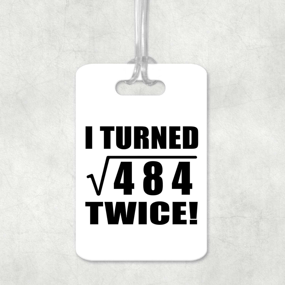 44th Birthday I Turned Square Root of 484 Twice - Luggage Bag Tag