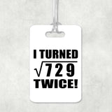 54th Birthday I Turned Square Root of 729 Twice - Luggage Bag Tag