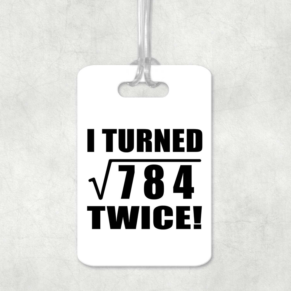 56th Birthday I Turned Square Root of 784 Twice - Luggage Bag Tag