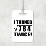 56th Birthday I Turned Square Root of 784 Twice - Luggage Bag Tag