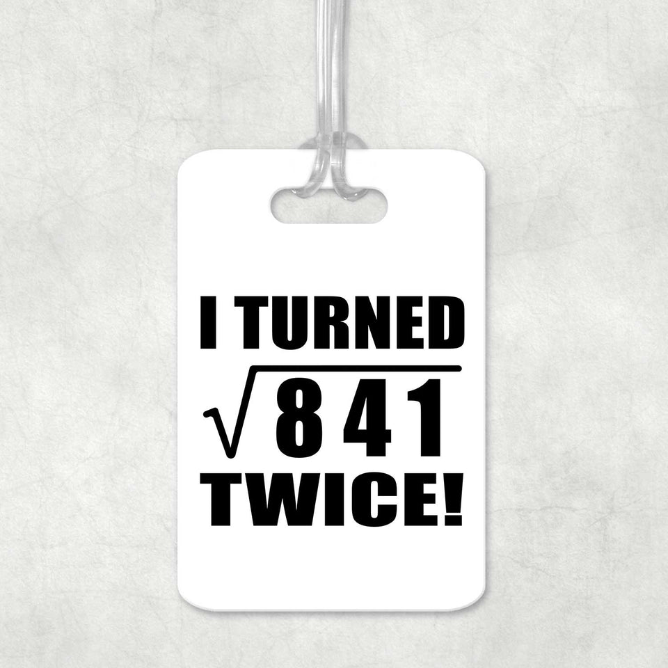 58th Birthday I Turned Square Root of 841 Twice - Luggage Bag Tag