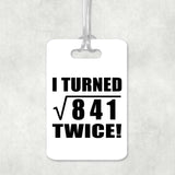 58th Birthday I Turned Square Root of 841 Twice - Luggage Bag Tag