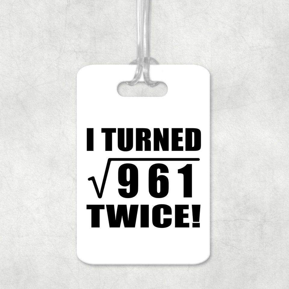 62nd Birthday I Turned Square Root of 961 Twice - Luggage Bag Tag