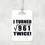 62nd Birthday I Turned Square Root of 961 Twice - Luggage Bag Tag