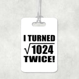 64th Birthday I Turned Square Root of 1024 Twice - Luggage Bag Tag
