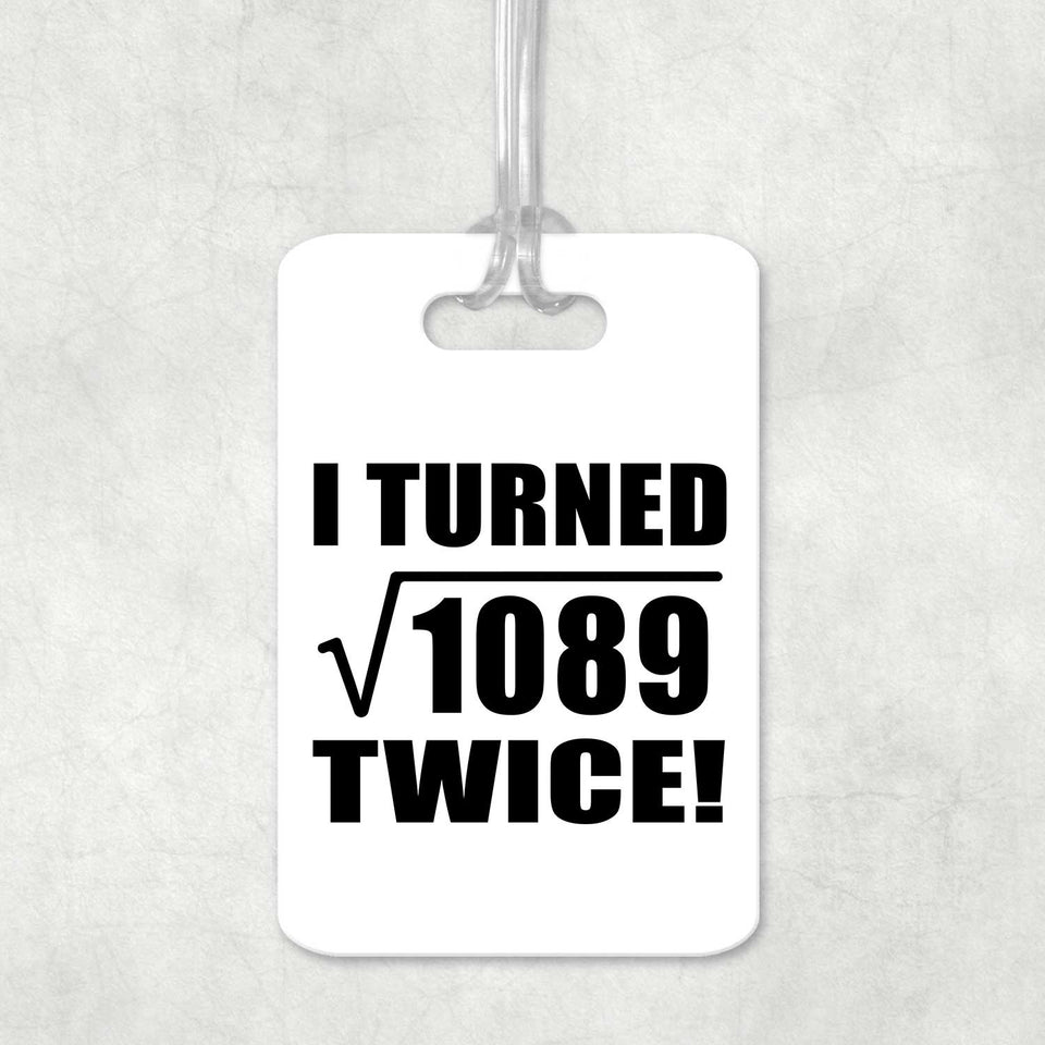 66th Birthday I Turned Square Root of 1089 Twice - Luggage Bag Tag