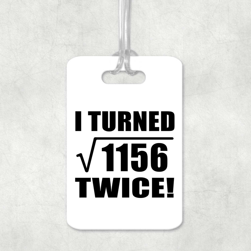 68th Birthday I Turned Square Root of 1156 Twice - Luggage Bag Tag