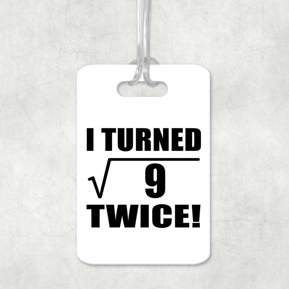 6th Birthday I Turned Square Root of 9 Twice - Luggage Bag Tag
