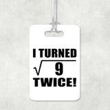 6th Birthday I Turned Square Root of 9 Twice - Luggage Bag Tag