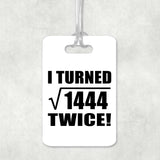 76th Birthday I Turned Square Root of 1444 Twice - Luggage Bag Tag
