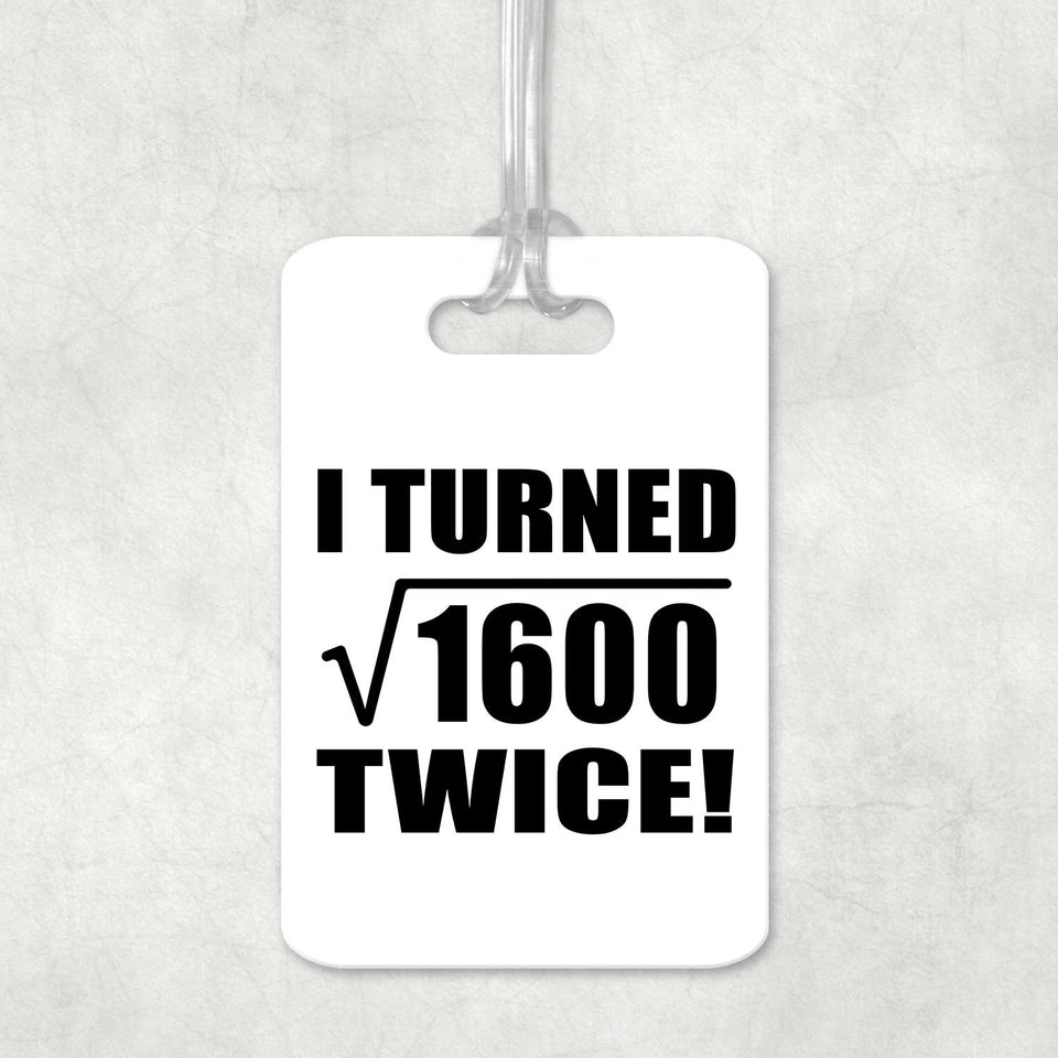 80th Birthday I Turned Square Root of 1600 Twice - Luggage Bag Tag