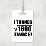 80th Birthday I Turned Square Root of 1600 Twice - Luggage Bag Tag