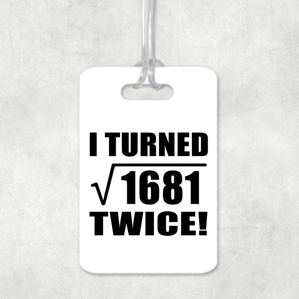 82nd Birthday I Turned Square Root of 1681 Twice - Luggage Bag Tag