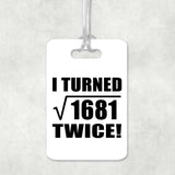 82nd Birthday I Turned Square Root of 1681 Twice - Luggage Bag Tag