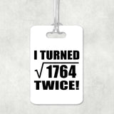 84th Birthday I Turned Square Root of 1764 Twice - Luggage Bag Tag