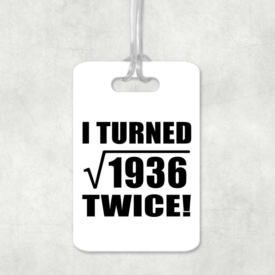 88th Birthday I Turned Square Root of 1936 Twice - Luggage Bag Tag