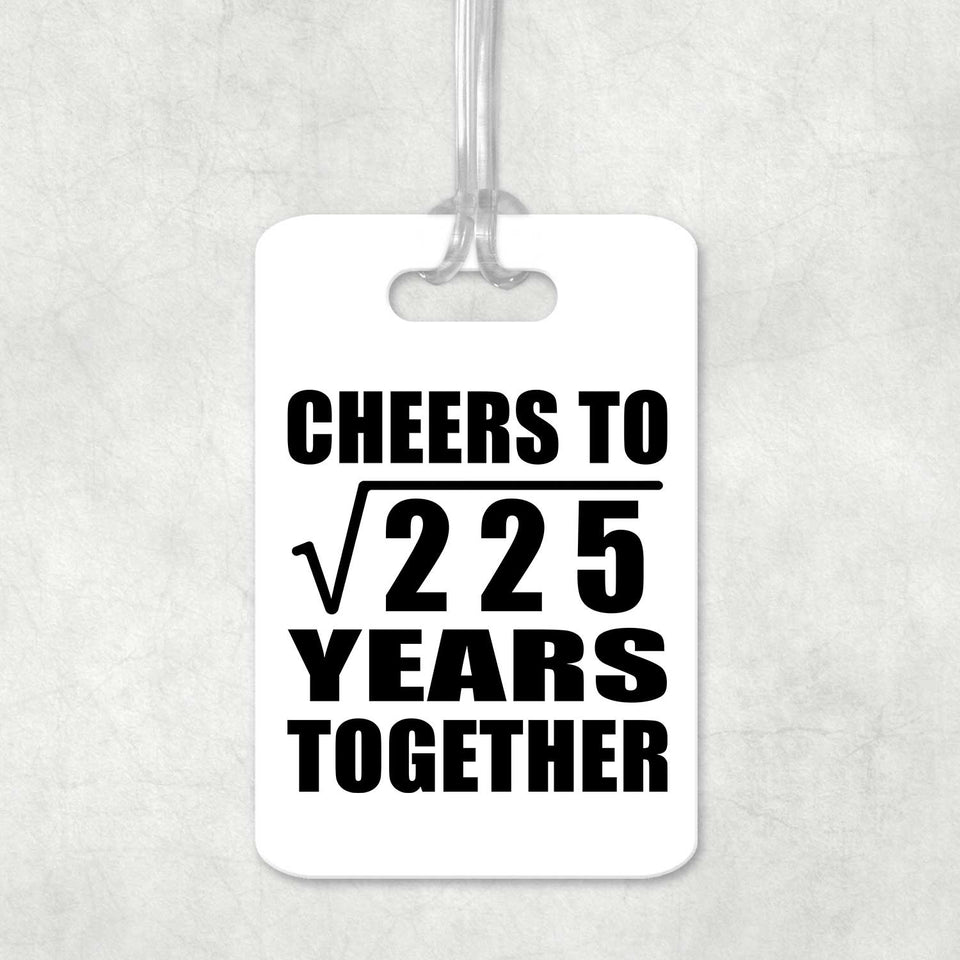 15th Anniversary Cheers To Square Root of 225 Years Together - Luggage Bag Tag