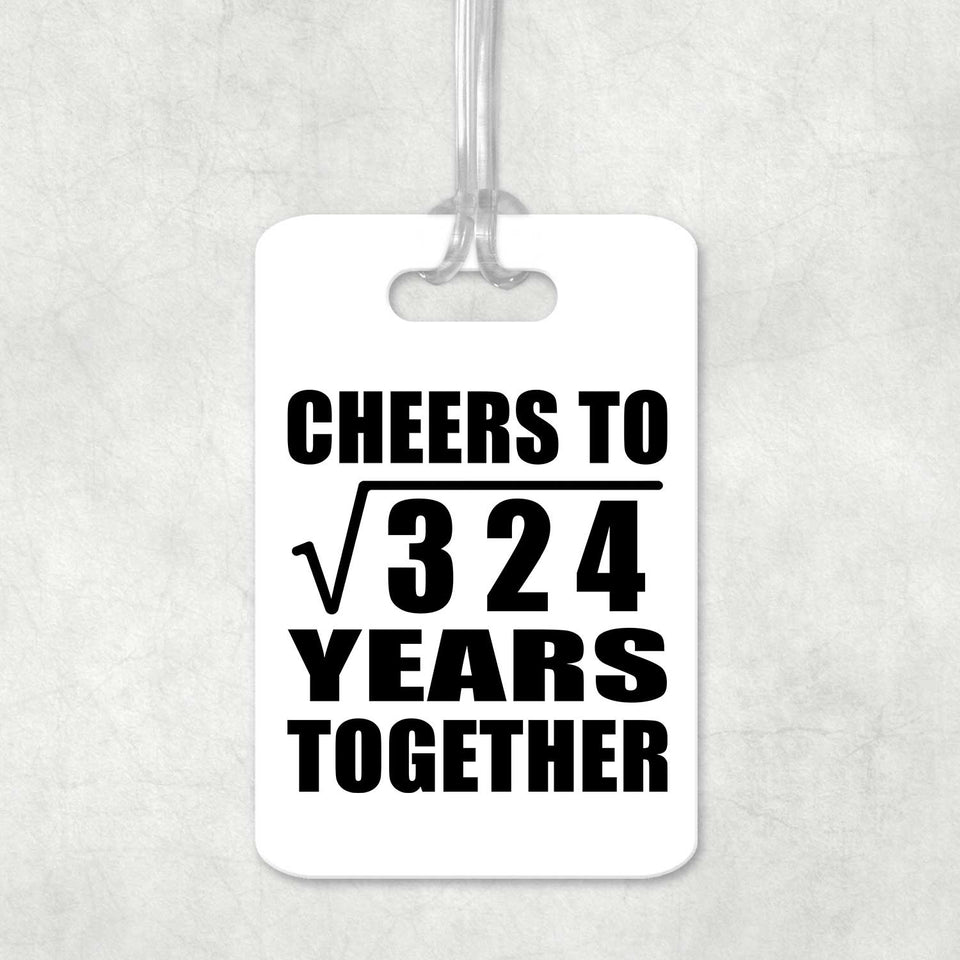18th Anniversary Cheers To Square Root of 324 Years Together - Luggage Bag Tag