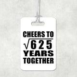 25th Anniversary Cheers To Square Root of 625 Years Together - Luggage Bag Tag
