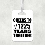 35th Anniversary Cheers To Square Root of 1225 Years Together - Luggage Bag Tag