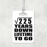 15th Anniversary Square Root of 225 Years Lifetime To Go - Luggage Bag Tag