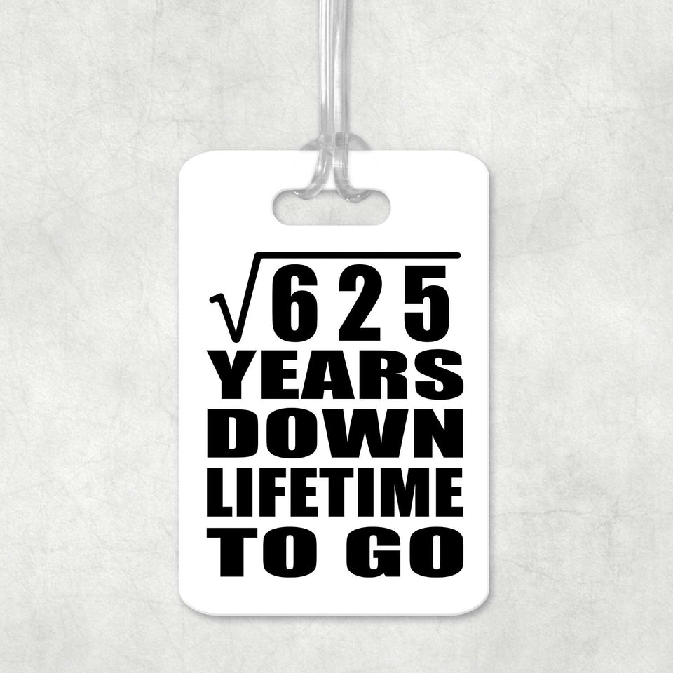 25th Anniversary Square Root of 625 Years Lifetime To Go - Luggage Bag Tag